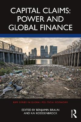 Capital Claims: Power and Global Finance by Benjamin Braun