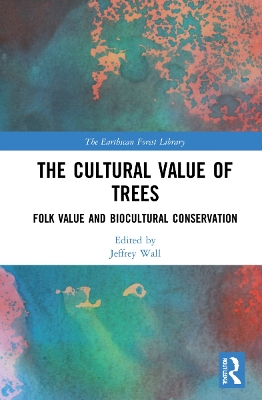 The Cultural Value of Trees: Folk Value and Biocultural Conservation book