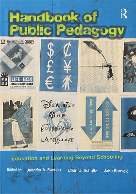 Handbook of Public Pedagogy: Education and Learning Beyond Schooling by Jennifer A. Sandlin