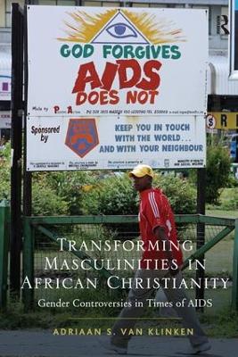 Transforming Masculinities in African Christianity by Adriaan van Klinken