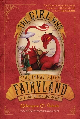 Girl Who Circumnavigated Fairyland in a Ship of Her Own Making by Catherynne M. Valente