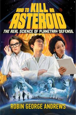 How to Kill an Asteroid: The Real Science of Planetary Defense book