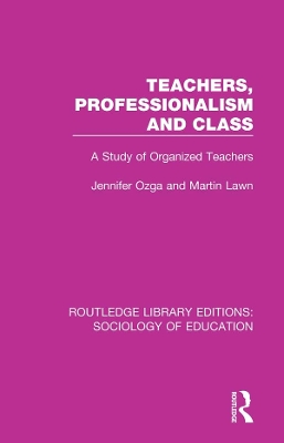 Teachers, Professionalism and Class: A Study of Organized Teachers book