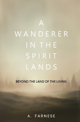 A Wanderer in the Spirit Lands: Beyond the Land of the Living book