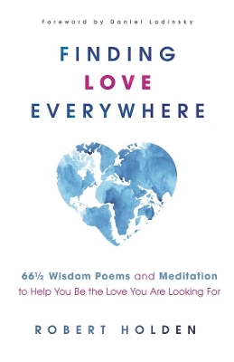 Finding Love Everywhere: 67 1/2 Wisdom Poems and Meditations to Help You Be the Love You Are Looking For book