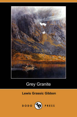 Grey Granite (Dodo Press) by Lewis Grassic Gibbon