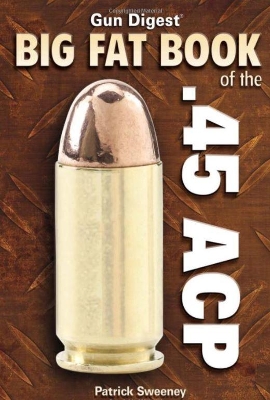 Gun Digest Big Fat Book of the .45 Acp book