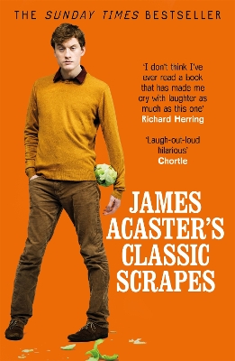 James Acaster's Classic Scrapes - The Hilarious Sunday Times Bestseller book