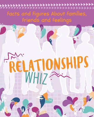 Relationships Whiz: Facts and Figures About Families, Friends and Feelings book