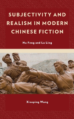Subjectivity and Realism in Modern Chinese Fiction: Hu Feng and Lu Ling book
