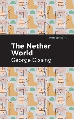 The The Nether World by George Gissing