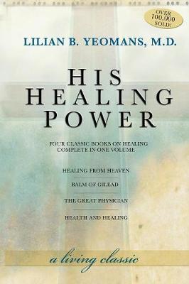 His Healing Power: The Four Classic Books on Healing Complete in One Volume book