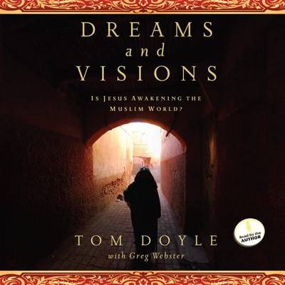 Dreams and Visions: Is Jesus Awakening the Muslim World? by Tom Doyle