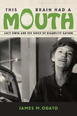 This Brain Had A Mouth: Lucy Gwin and the Voice of Disability Nation book