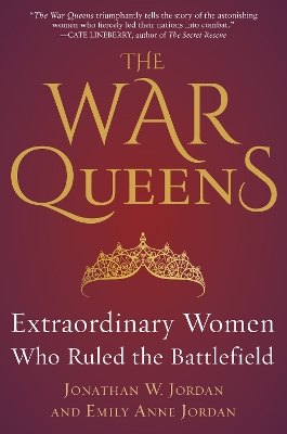 The War Queens: Extraordinary Women Who Ruled the Battlefield book