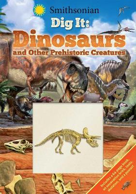 Smithsonian Dig It: Dinosaurs & Other Prehistoric Creatures book