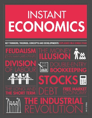 Instant Economics: Key Thinkers, Theories, Discoveries and Concepts book