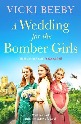 A Wedding for the Bomber Girls: The feel-good, must-read WW2 historical saga by Vicki Beeby