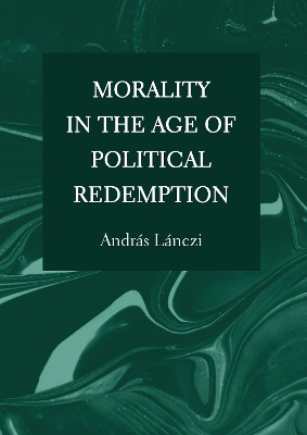 Morality in the Age of Political Redemption book