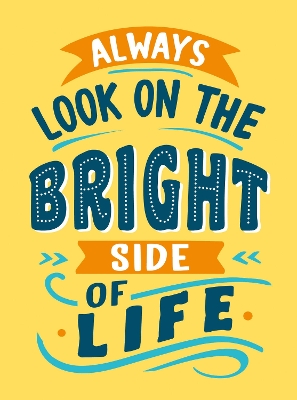 Always Look on the Bright Side of Life: Sunny Quotes to Lift Your Spirits book