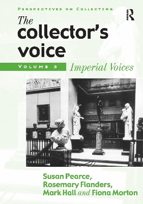 The Collector's Voice: Critical Readings in the Practice of Collecting: Volume 3: Modern Voices book