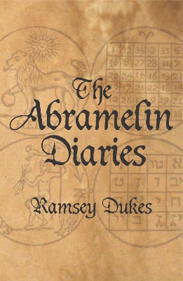 The Abramelin Diaries: The Nice Man Cometh by Ramsey Dukes