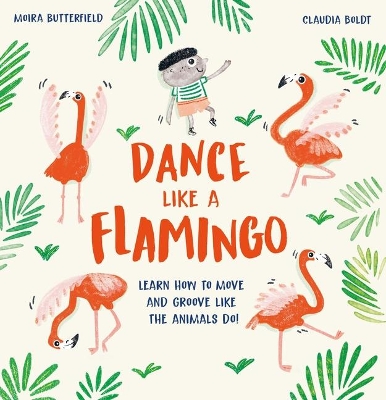 Dance Like a Flamingo: Learn How to Move and Groove Like the Animals Do! book