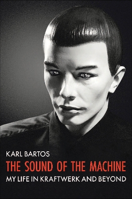 The Sound of the Machine: My Life in Kraftwerk and Beyond book