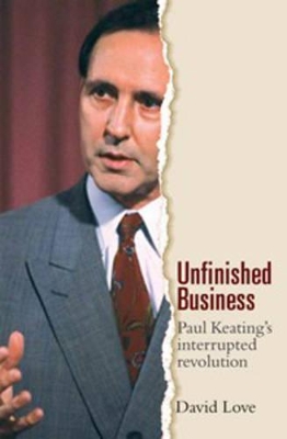 Unfinished Business: Paul Keating's Interrupted Revolution book