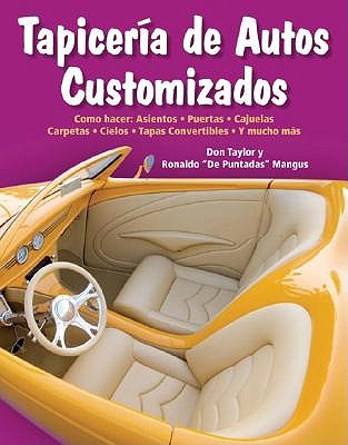 Tapiceria de Autos Customizados: Como Hacer: Asientos, Puertas, Cajuelas, Carpetas, Cielos, Tapas Convertibles, Y Mucho Mas book