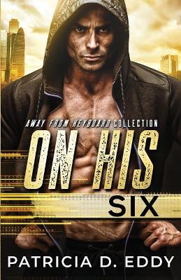 On His Six: An Away From Keyboard Romantic Suspense Standalone book