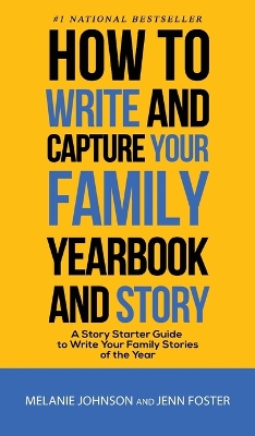 How to Write and Capture Your Family Yearbook and Story: A Story Starter Guide to Write Your Family Stories of the Year book