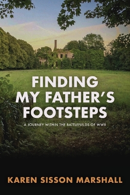 Finding My Father's Footsteps: A Journey Within the Battlefields of World War II book