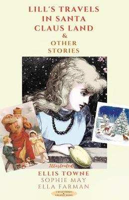 Lill's Travels in Santa Claus Land and Other Stories by Sophie May