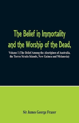 Belief in Immortality and the Worship of the Dead book