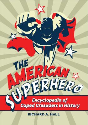 The American Superhero: Encyclopedia of Caped Crusaders in History book