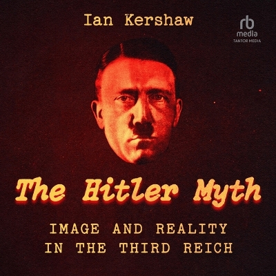 The The Hitler Myth: Image and Reality in the Third Reich by Ian Kershaw