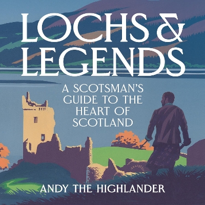Lochs and Legends: A Scotsman's Guide to the Heart of Scotland book