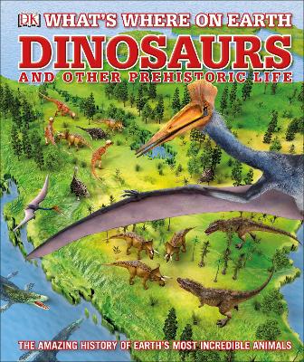 What's Where on Earth Dinosaurs and Other Prehistoric Life: The amazing history of earth's most incredible animals book