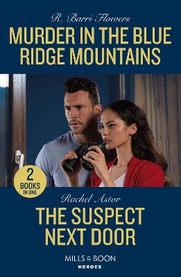 Murder In The Blue Ridge Mountains / The Suspect Next Door: Murder in the Blue Ridge Mountains (The Lynleys of Law Enforcement) / The Suspect Next Door (Mills & Boon Heroes) by R Barri Flowers