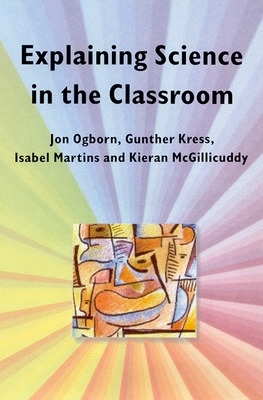 EXPLAINING SCIENCE IN THE CLASSROOM by Jon Ogborn