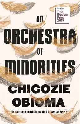 An Orchestra of Minorities: Shortlisted for the Booker Prize 2019 by Chigozie Obioma