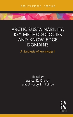 Arctic Sustainability, Key Methodologies and Knowledge Domains: A Synthesis of Knowledge I by Jessica K. Graybill