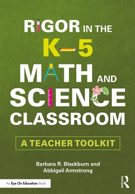 Rigor in the K–5 Math and Science Classroom: A Teacher Toolkit by Barbara R. Blackburn