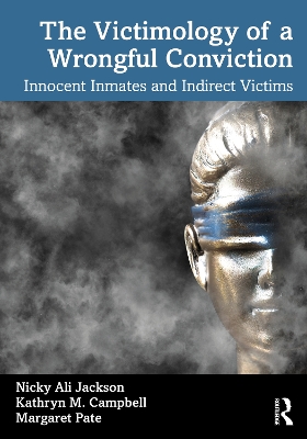 The Victimology of a Wrongful Conviction: Innocent Inmates and Indirect Victims by Nicky Ali Jackson