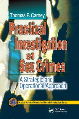 Practical Investigation of Sex Crimes: A Strategic and Operational Approach by Thomas P. Carney