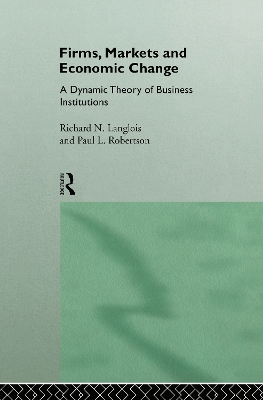 Firms, Markets and Economic Change by Richard N. Langlois