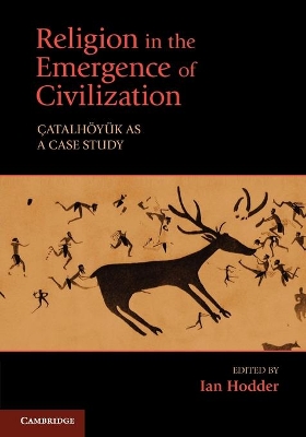 Religion in the Emergence of Civilization by Ian Hodder