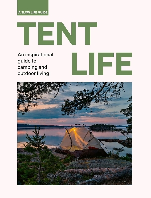 Tent Life: An inspirational guide to camping and outdoor living by Sebastian Antonio Santabarbara