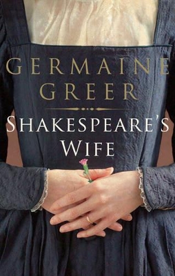 Shakespeare's Wife by Germaine Greer